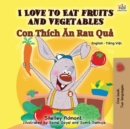Image for I Love to Eat Fruits and Vegetables (English Vietnamese Bilingual Book for Kids) : English Vietnamese Bilingual Edition