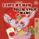 Image for I Love My Mom (English Croatian Bilingual Book for Kids)