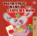 Image for I Love My Mom (Croatian English Bilingual Children&#39;s Book)