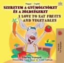 Image for I Love to Eat Fruits and Vegetables (Hungarian English Bilingual Book for Kids)