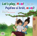 Image for Let&#39;s play, Mom! (English Czech Bilingual Book for Kids)