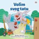Image for I Love My Dad (Croatian Children&#39;s Book)