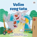 Image for I Love My Dad (Croatian Children&#39;s Book)