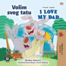 Image for I Love My Dad (Croatian English Bilingual Children&#39;s Book)