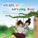 Image for Let&#39;s play, Mom! (Punjabi English Bilingual Book for Kids- Gurmukhi)
