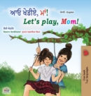 Image for Let&#39;s play, Mom! (Punjabi English Bilingual Book for Kids- Gurmukhi) : Punjabi Gurmukhi India