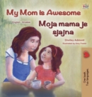 Image for My Mom is Awesome (English Croatian Bilingual Book for Kids)