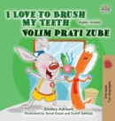 Image for I Love to Brush My Teeth (English Croatian Bilingual Children&#39;s Book)