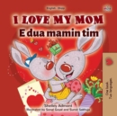Image for I Love My Mom (English Albanian Bilingual Book For Kids)