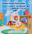 Image for I Love to Keep My Room Clean (Croatian English Bilingual Book for Kids)