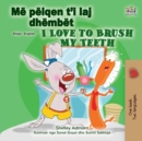 Image for I Love to Brush My Teeth (Albanian English Bilingual Children&#39;s Book)