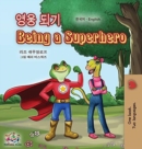 Image for Being a Superhero (Korean English Bilingual Book for Kids)