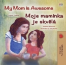 Image for My Mom Is Awesome (English Czech Bilingual Book For Kids)