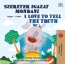Image for I Love To Tell The Truth (Hungarian English Bilingual Children&#39;s Book)