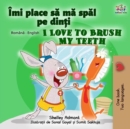 Image for I Love To Brush My Teeth (Romanian English Bilingual Book For Kids)