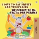Image for I Love To Eat Fruits And Vegetables (English Albanian Bilingual Book For Ki