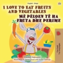 Image for I Love to Eat Fruits and Vegetables (English Albanian Bilingual Book for Kids)