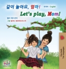 Image for Let&#39;s play, Mom! (Korean English Bilingual Children&#39;s Book)