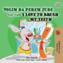 Image for I Love To Brush My Teeth (Serbian English Bilingual Children&#39;s Book -Latin