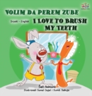 Image for I Love to Brush My Teeth (Serbian English Bilingual Children&#39;s Book -Latin Alphabet)