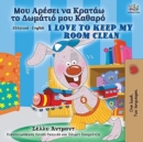 Image for I Love to Keep My Room Clean (Greek English Bilingual Book for Kids)