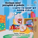 Image for I Love to Keep My Room Clean (Polish English Bilingual Book for Kids)