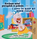 Image for I Love to Keep My Room Clean (Polish English Bilingual Book for Kids)