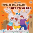 Image for I Love to Share (Serbian English Bilingual Children&#39;s Book -Latin Alphabet)