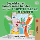 Image for I Love to Brush My Teeth (Danish English Bilingual Bilingual Book for Kids)