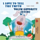 Image for I Love To Tell The Truth (English Croatian Bilingual Children&#39;s Book)