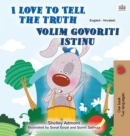 Image for I Love to Tell the Truth (English Croatian Bilingual Children&#39;s Book)