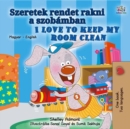 Image for I Love To Keep My Room Clean (Hungarian English Bilingual Book For Kids)