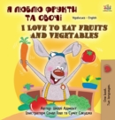 Image for I Love to Eat Fruits and Vegetables (Ukrainian English Bilingual Children&#39;s Book)