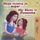 Image for My Mom is Awesome (Serbian English Bilingual Children&#39;s Book -Latin Alphabet)