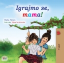 Image for Let&#39;s Play, Mom! (Croatian Children&#39;s Book)