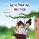 Image for Let&#39;s play, Mom! (Croatian Children&#39;s Book)