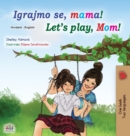 Image for Let&#39;s play, Mom! (Croatian English Bilingual Book for Kids)