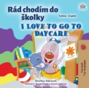 Image for I Love to Go to Daycare (Czech English Bilingual Book for Kids)