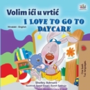 Image for I Love To Go To Daycare (Croatian English Bilingual Book For Kids)