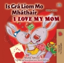 Image for I Love My Mom (Irish English Bilingual Children&#39;s Book)