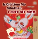 Image for I Love My Mom (Irish English Bilingual Children&#39;s Book)