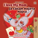 Image for I Love My Mom (English Macedonian Bilingual Book for Kids)
