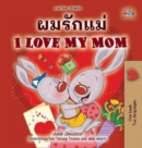 Image for I Love My Mom (Thai English Bilingual Children&#39;s Book for Kids)
