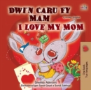 Image for I Love My Mom (Welsh English Bilingual Children&#39;s Book)