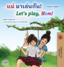 Image for Let&#39;s play, Mom! (Thai English Bilingual Book for Kids)