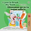 Image for I Love to Brush My Teeth (English Macedonian Bilingual Book for Kids)