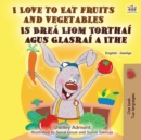 Image for I Love to Eat Fruits and Vegetables (English Irish Bilingual Children&#39;s Book)