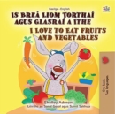 Image for I Love To Eat Fruits And Vegetables (Irish English Bilingual Book For Kids)