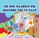 Image for I Love To Go To Daycare (Afrikaans Children&#39;s Book)