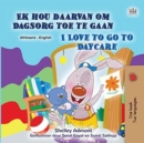 Image for I Love To Go To Daycare (Afrikaans English Bilingual Children&#39;s Book)